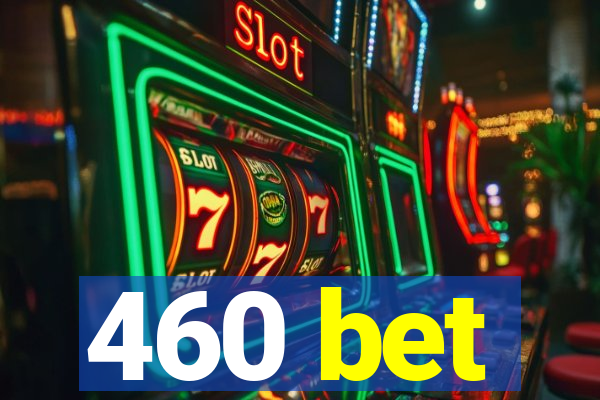 460 bet